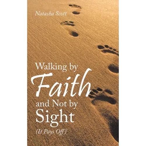 Walking by Faith and Not by Sight: (It Pays Off) - Hardcover