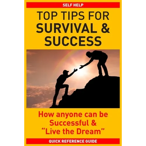Top Tips for Survival & Success: How anyone can be successful and "Live the Dream" - Paperback