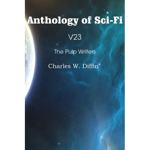 Anthology of Sci-Fi V23, the Pulp Writers - Charles W. Diffin - Paperback