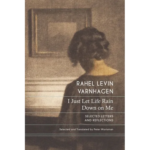 I Just Let Life Rain Down on Me: Selected Letters and Reflections - Hardcover