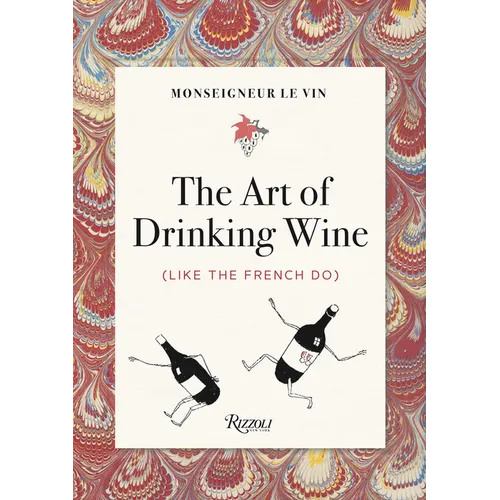 Monseigneur Le Vin: The Art of Drinking Wine (Like the French Do) - Paperback