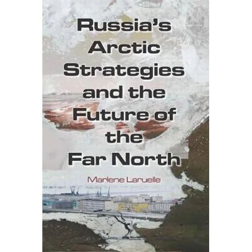 Russia's Arctic Strategies and the Future of the Far North - Paperback
