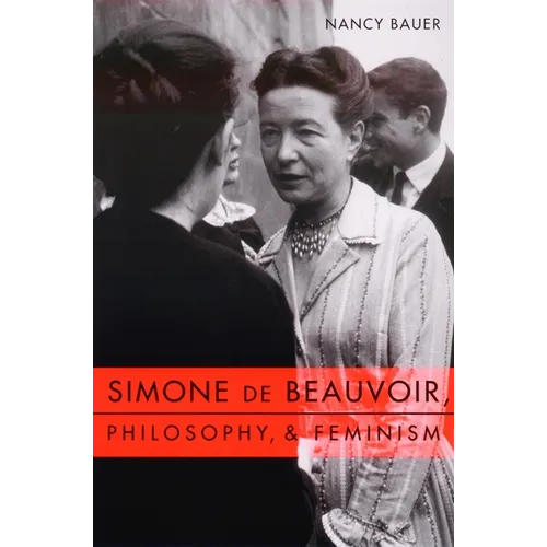 Simone de Beauvoir, Philosophy, and Feminism - Paperback