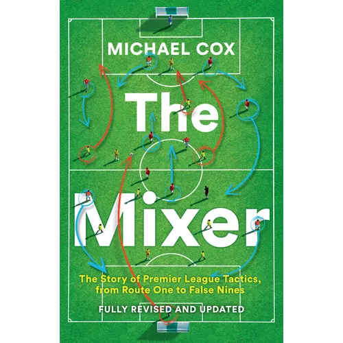 The Mixer: The Story of Premier League Tactics, from Route One to False Nines - Paperback