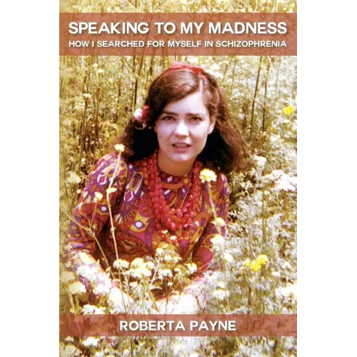 Speaking to My Madness: How I Searched for Myself in Schizophrenia - Paperback