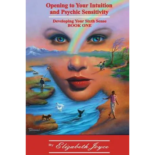 Opening to Your Intuition and Psychic Sensitivity: Developing Your Sixth Sense - Book One - Paperback