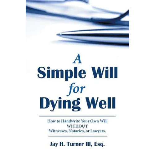 A Simple Will for Dying Well: How to Handwrite Your Own Will Without Witnesses, Notaries, or Lawyers - Paperback
