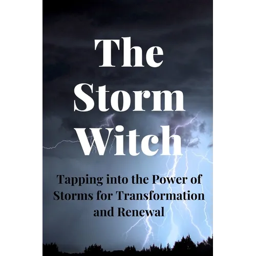 The Storm Witch: Tapping into the Power of Storms for Transformation and Renewal - Paperback