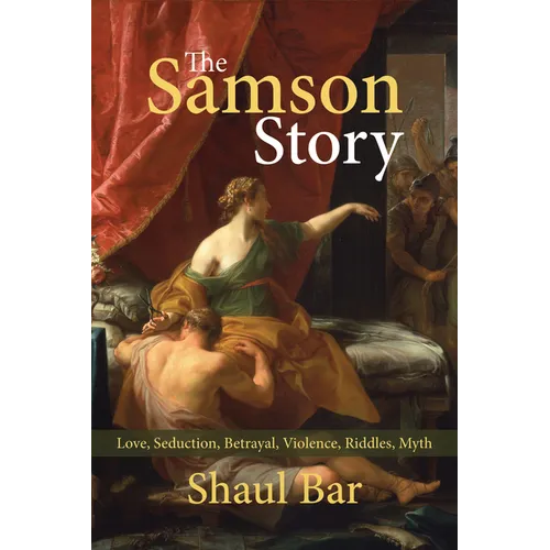 The Samson Story: Love, Seduction, Betrayal, Violence, Riddles, Myth - Paperback