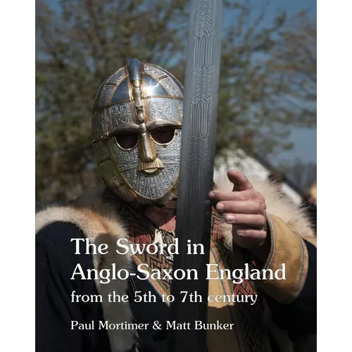 The Sword in Anglo-Saxon England: from the 5th to 7th century - Paperback
