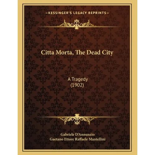 Citta Morta, The Dead City: A Tragedy (1902) - Paperback
