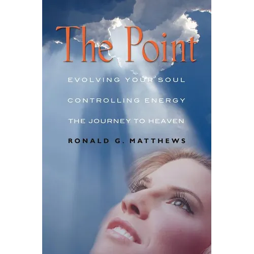 The Point: Evolving Your Soul, Controlling Your Energy, And The Journey To Heaven - Paperback