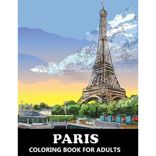 Paris Coloring Book for Adults: Stress Relief France Colouring Book in Grayscale for Teenagers and Grown-ups - Paperback