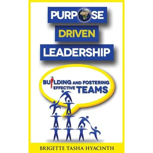 Purpose Driven Leadership: Building and Fostering Effective Teams - Hardcover
