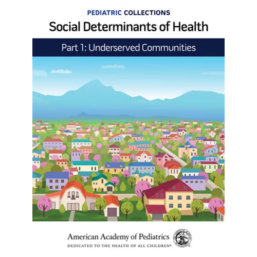 Pediatric Collections: Social Determinants of Health: Part 1: Underserved Communities - Paperback