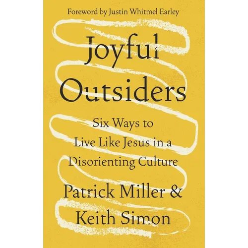 Joyful Outsiders: Six Ways to Live Like Jesus in a Disorienting Culture - Paperback