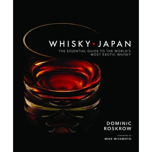 Whisky Japan: The Essential Guide to the World's Most Exotic Whisky - Hardcover