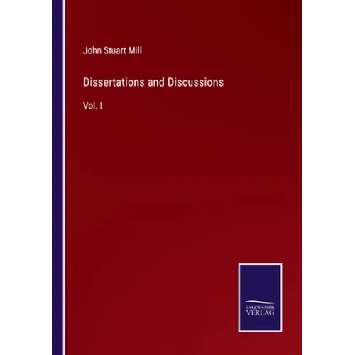 Dissertations and Discussions: Vol. I - Paperback