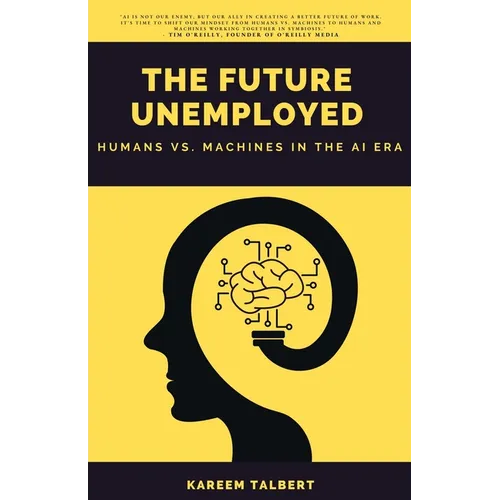 The Future Unemployed: Humans vs. Machines in the AI Era - Paperback