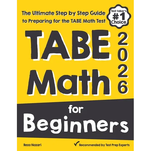 TABE Math for Beginners: The Ultimate Step by Step Guide to Preparing for the TABE 11 & 12 Math Level D Test - Paperback