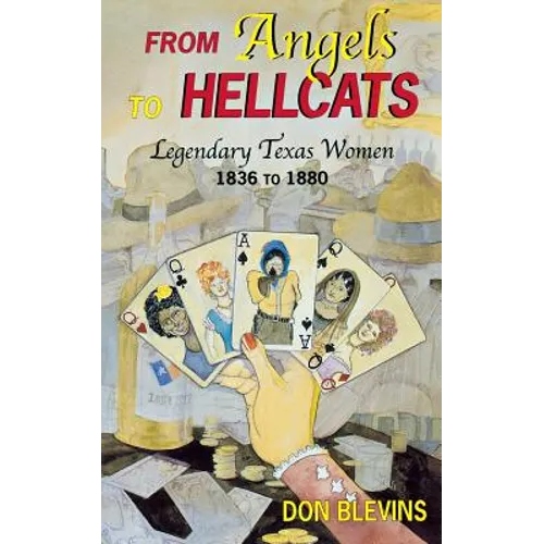 From Angels to Hellcats: Legendary Texas Women, 1836 to 1880 - Paperback