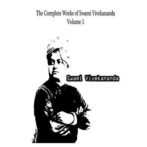 The Complete Works Of Swami Vivekananda Volume 1 - Paperback