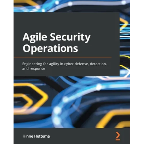 Agile Security Operations: Engineering for agility in cyber defense, detection, and response - Paperback