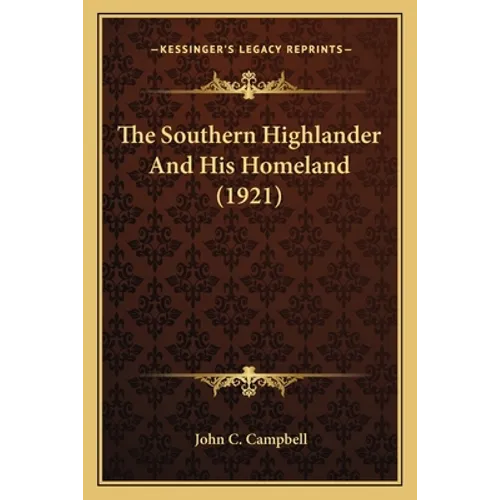 The Southern Highlander And His Homeland (1921) - Paperback