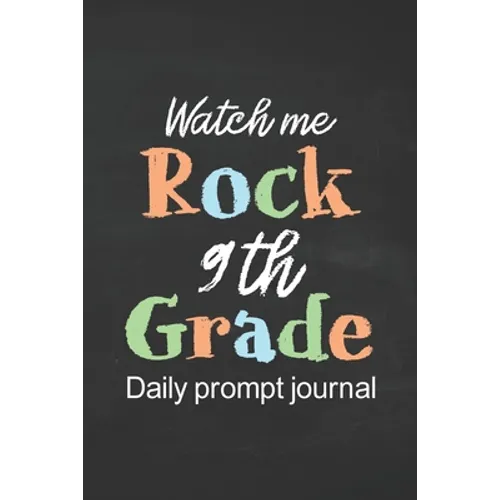 Watch Me Rock 9th Grade Daily Prompt Journal: Prompt Journal for Teen Creative Writing Diary for Promote Gratitude Positive Thinking, Happiness, Self- - Paperback