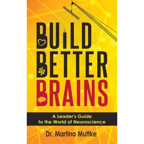 Build Better Brains: A Leader's Guide to the World of Neuroscience - Hardcover