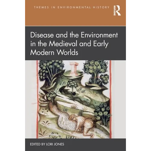 Disease and the Environment in the Medieval and Early Modern Worlds - Paperback