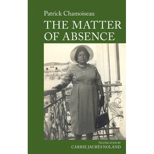 The Matter of Absence: By Patrick Chamoiseau - Paperback