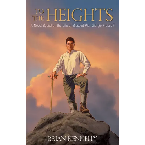 To the Heights: A Novel Based on the Life of Blessed Pier Giorgio Frassati - Paperback