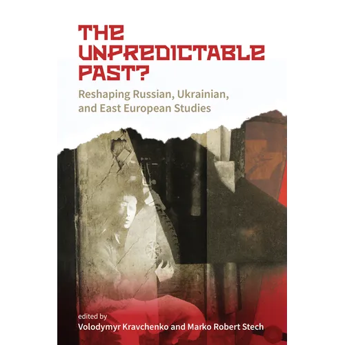 The Unpredictable Past?: Reshaping Russian, Ukrainian, and East European Studies - Paperback