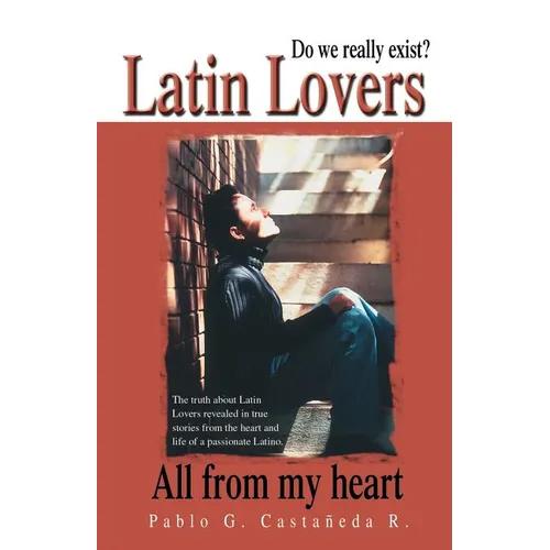 Latin Lovers: Do We Really Exist? All from My Heart - Paperback