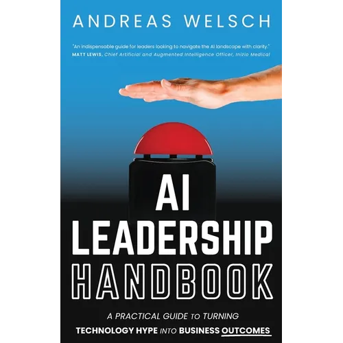 AI Leadership Handbook: A Practical Guide to Turning Technology Hype into Business Outcomes - Paperback