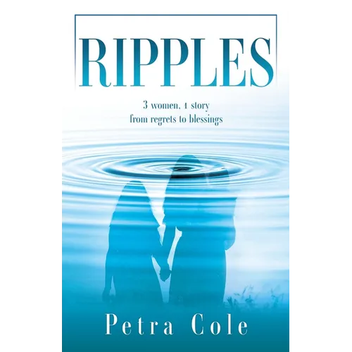 Ripples: 3 women, 1 story from regrets to blessings - Paperback