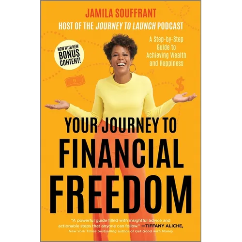 Your Journey to Financial Freedom: A Step-By-Step Guide to Achieving Wealth and Happiness - Paperback
