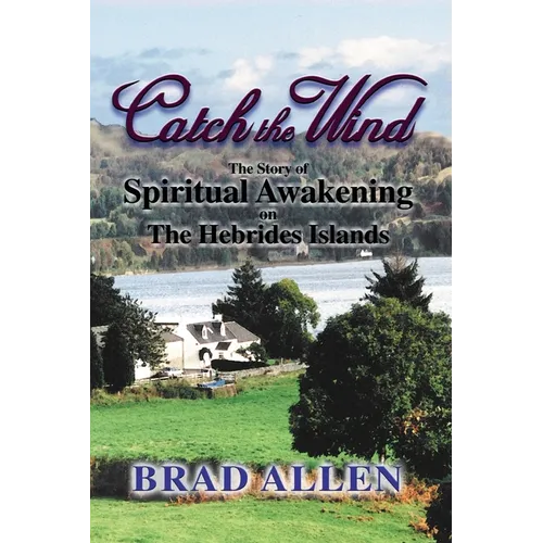 Catch the Wind: The Story of Spiritual Awakening on the Hebrides Islands - Paperback