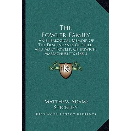 The Fowler Family: A Genealogical Memoir Of The Descendants Of Philip And Mary Fowler, Of Ipswich, Massachusetts (1883) - Paperback