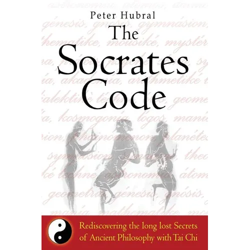 The Socrates Code: Rediscovering the long lost Secrets of Ancient Philosophy with Tai Chi - Paperback