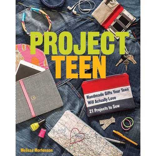 Project Teen: Handmade Gifts Your Teen Will Love - 21 Projects to Sew - Paperback