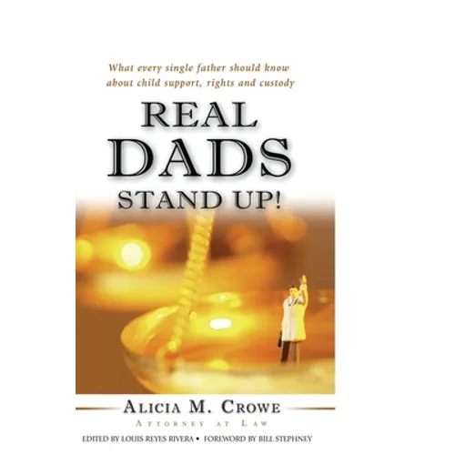 Real Dads Stand Up!: What Every Single Father Should Know About Child Support, Rights and Custody - Paperback