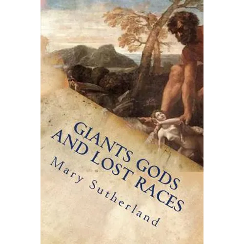 Giants Gods and Lost Races: In Search of Ancient Man - Paperback