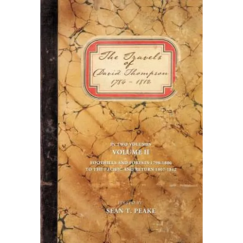 The Travels of David Thompson 1784-1812: Volume II Foothills and Forests 1798-1806, to the Pacific and Return 1807-1812 - Paperback