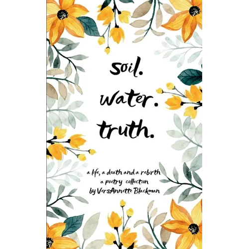 Soil. Water. Truth. - Paperback