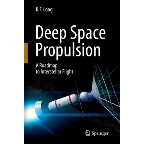 Deep Space Propulsion: A Roadmap to Interstellar Flight - Paperback