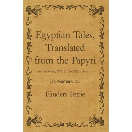 Egyptian Tales, Translated from the Papyri - Second Series, XVIIIth To XIXth Dynasty - Paperback