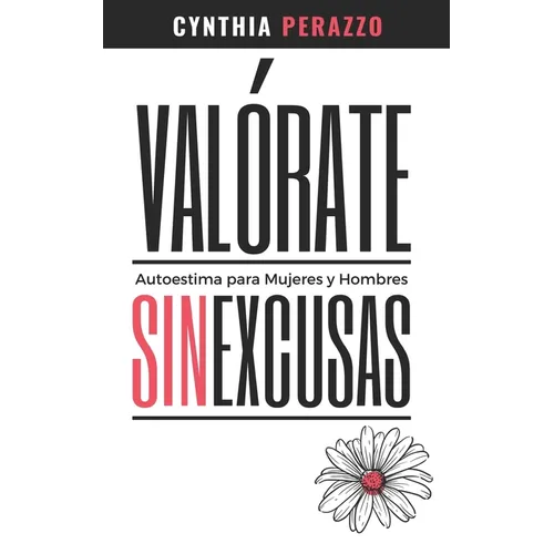 VALÓRATE. Autoestima para mujeres y hombres: Sin excusas Libro de Autoconocimiento - Paperback