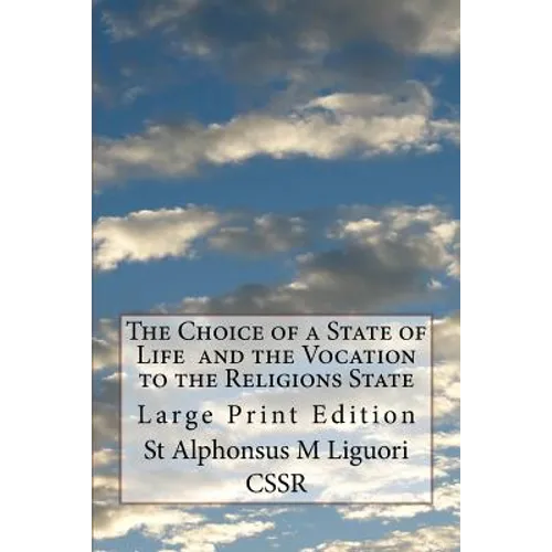 The Choice of a State of Life and the Vocation to the Religions State: Large Print Edition - Paperback